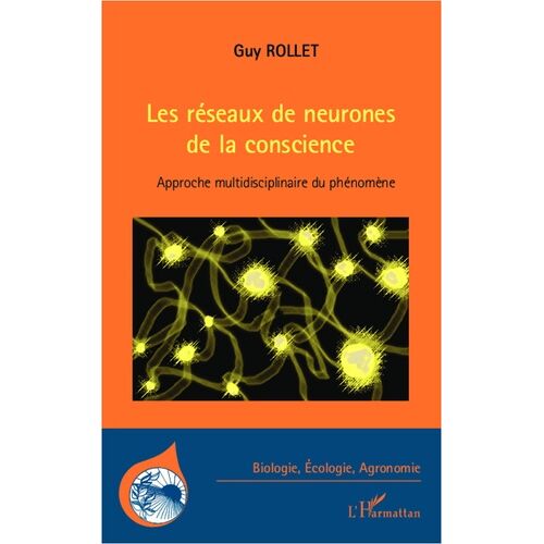 Les Réseaux De Neurones De La Conscience - Approche Multidisciplinaire Du Phénomène