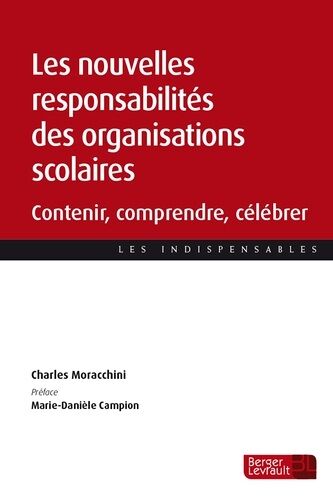Les Nouvelles Responsabilités Des Organisations Scolaires - Contenir, Comprendre, Célébrer