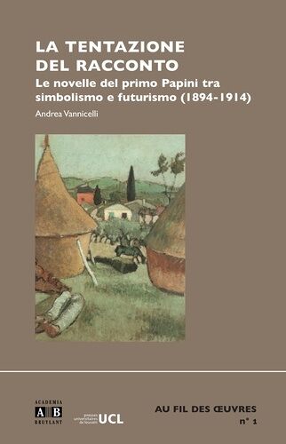 La Tentazione Del Racconto - Le Novelle Del Primo Papini Tra Simbolismo E Futurismo (1894-1914)