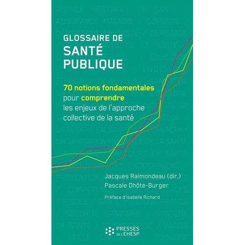 Glossaire De Santé Publique - 70 Notions Fondamentales Pour Comprendre Les Enjeux De L'approche Collective De La Santé