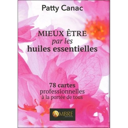 Mieux-Être Par Les Huiles Essentielles - 78 Cartes Professionnelles À La Portée De Tous