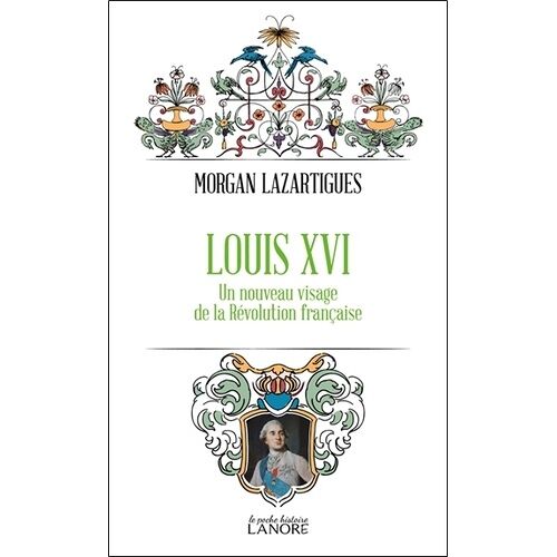 Louis Xvi - Un Nouveau Visage De La Révolution Française