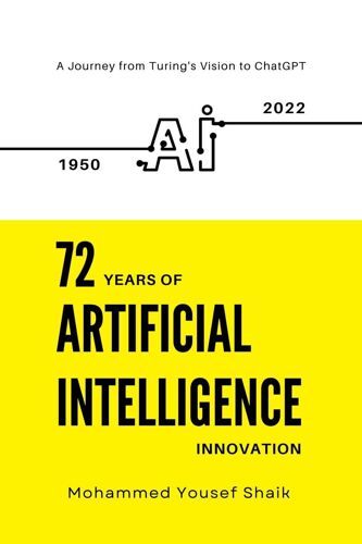 72 Years Of Artificial Intelligence Innovation (1950 - 2022) : A Journey From Turing's Vision To Chatgpt Paperback Book By Mohammed Yousef Shaik
