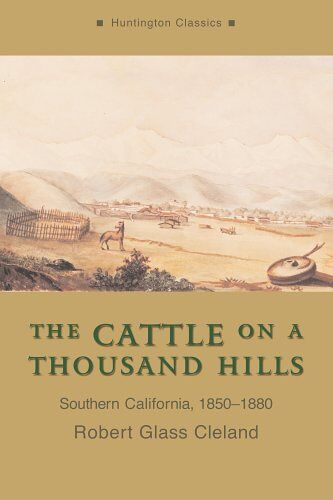 The Cattle On A Thousand Hills: Southern California, 1850-1880