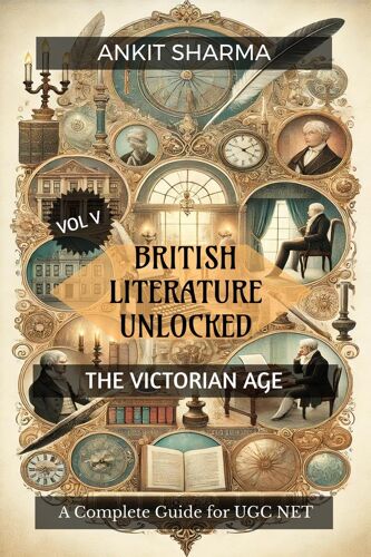 British Literature Unlocked Vol V: The Victorian Age : A Complete Guide For Ugc Net Paperback Book By Ankit Sharma