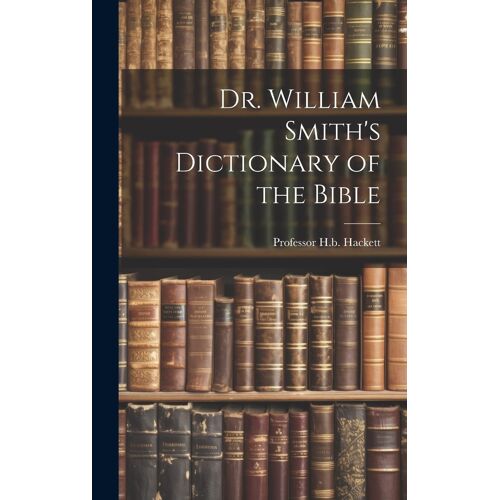 Dr. William Smith's Dictionary Of The Bible