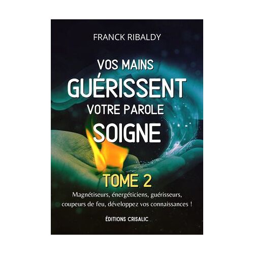 Vos Mains Guérissent Votre Parole Soigne - Tome 2