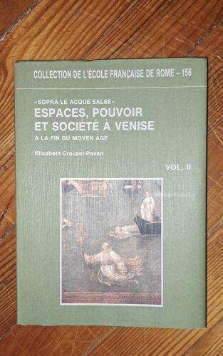 Élisabeth Crouzet-Pavan Espaces, Pouvoir Et Société À Venise À La Fin Du Moyen Âge