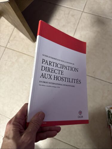 Guide Interpretatif Sur La Notion De Participation Directe Aux Hostilites En Droit International Humanitaire Par Nils Melzer