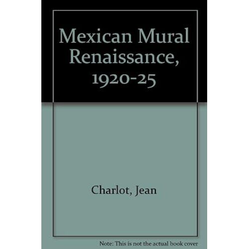 Mexican Mural Renaissance Nineteen Hundred And Twenty Thru Nineteen Hundred And Twenty-Five