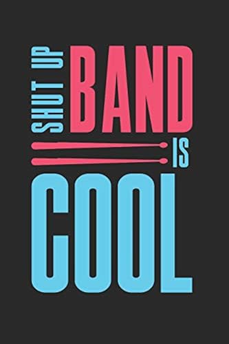 Shut Up Band Is Cool: Band Orchestra Blank Journal Or Notebook Lightly Lined