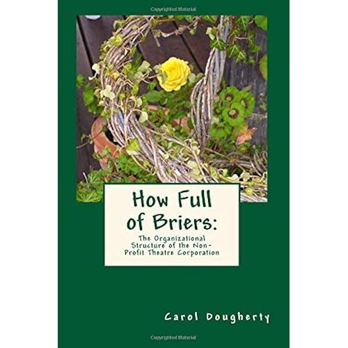 How Full Of Briers: The Organizational Structure Of The Non-Profit Theatre Corporation Paperback Book By Carol Dougherty