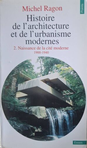 Michel Ragon - Histoire De L Architecture Et De L Urbanisme Modernes - Tome 2 : Naissance De La Cité Moderne (1900-1940)