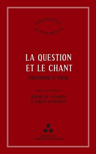 La Question Et Le Chant - Philosophie Et Poésie