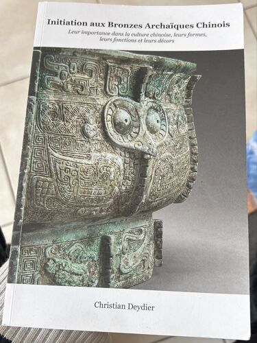 Initiation Aux Bronzes Archaïques, Chinois Le Importance Dans La Culture Chinoise, Leurs Formes, Leurs Fonctions Et Leur Décor Christian. Deydier