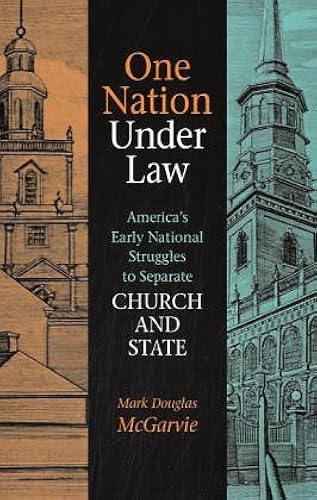 One Nation Under Law: America's Early National Struggles To Separate Church And State