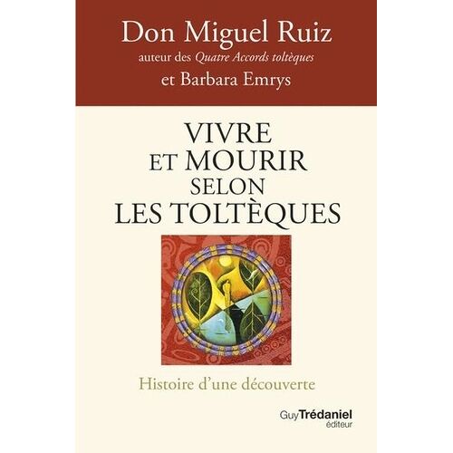 Vivre Et Mourir Selon Les Toltèques - La Voie Du Pouvoir Intérieur