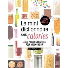 Le Mini Dictionnaire Des Calories - 4000 Produits Analysés Pour Mieux Choisir