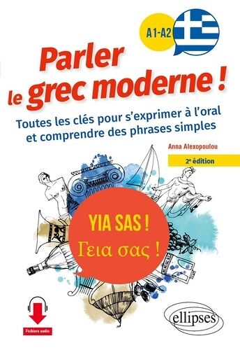 Yia Sas ! Parler Le Grec Moderne ! A1-A2 - Toutes Les Clés Pour S'exprimer À L'oral Et Comprendre Des Phrases Simples