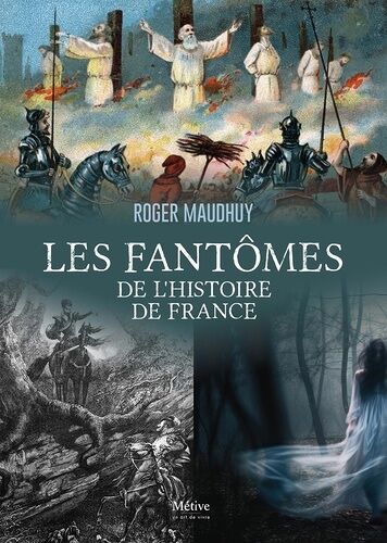 Les Fantômes De L'hsitoire De France - Des Gaulois À Nos Jours