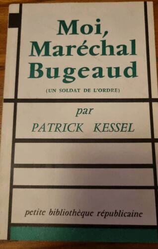 Moi, Maréchal Burgeaud (Un Soldat De L’Ordre) Par Patrick Kessel - Petite Bibliothèque Républicaine 1958