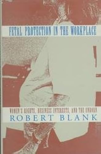 Fetal Protection In The Workplace - Women′S Rights, Business Interests & The Unborn