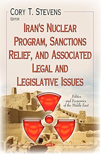 Iran's Nuclear Program, Sanctions Relief, And Associated Legal And Legislative Issues
