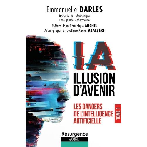 Ia Illusion D'avenir - Tome 1, Les Dangers De L'intelligence Artificielle