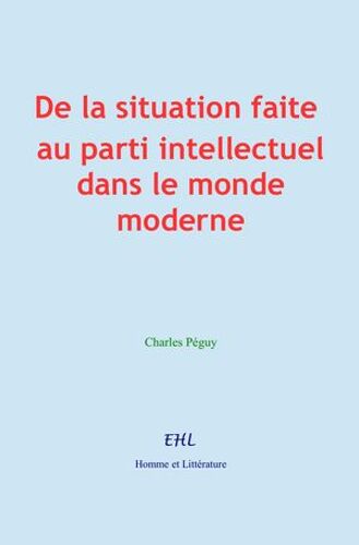 De La Situation Faite Au Parti Intellectuel Dans Le Monde Moderne