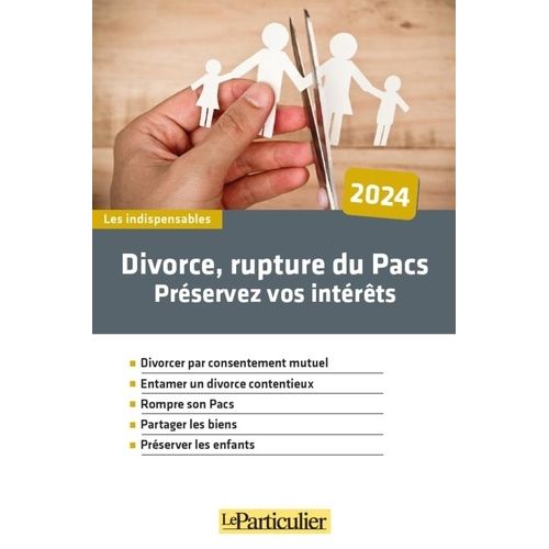 Divorce, Rupture Du Pacs, Préservez Vos Intérêts - Edition 2024