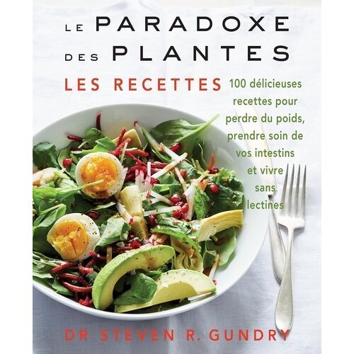 Le Paradoxe Des Plantes : Les Recettes - 100 Délicieuses Recettes Pour Vous Aider À Perdre Du Poids, Prendre Soin De Vos Instestins Et Vivres Sans Lectines