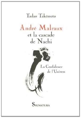 André Malraux Et La Cascade De Nachi - La Confidence De L'univers