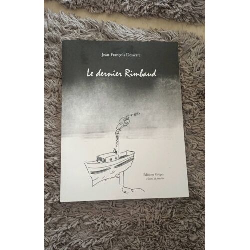 Le Dernier Rimbaud Par Jean François Desserre