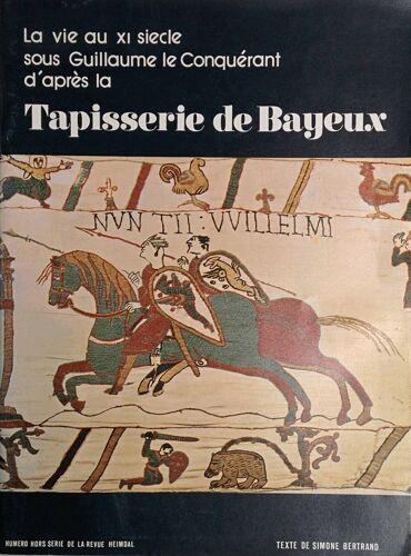 < B>La Vie Au Xi Siècle Sous Guillaume Le Conquérant D'après La<B> Tapisserie De Bayeux</B>