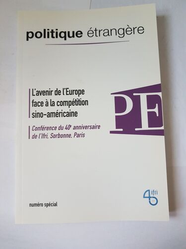 Politique Étrangère " L' Avenir De L' Europe Face À La Competition Sino-Americaine ( Conférence Du 40 E Anniversaire De L' Ifri Sorbonne Paris ) Revue Numéro Special)