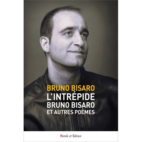 L'intrépide Bruno Bisaro Et Autres Poèmes