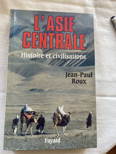 Jean-Paul Roux : L'Asie Centrale Histoire Et Civilisations