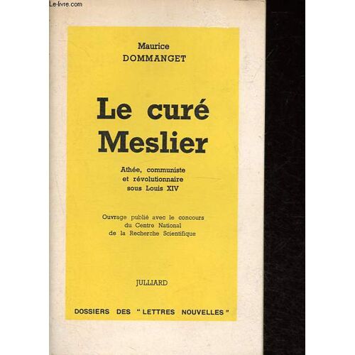 Le Curé Meslier - Athée, Communiste Et Révolutionnaire Sous Louis Xiv - Collection Dossier Des Lettres Nouvelles.