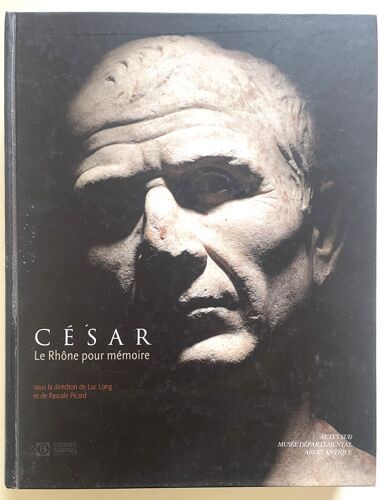 Sous La Direction De Luc Long Et De Pascale Picard. César, Le Rhône Pour Mémoire