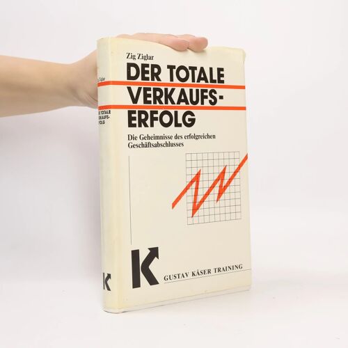 Der Totale Verkaufserfolg. Die Geheimnisse Des Erfolgreichen Geschäftsabschlusses