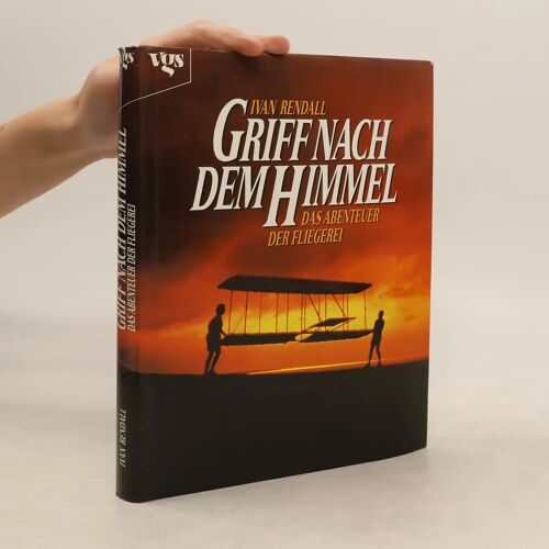 Griff Nach Dem Himmel. Die Geschichte Der Fliegerei