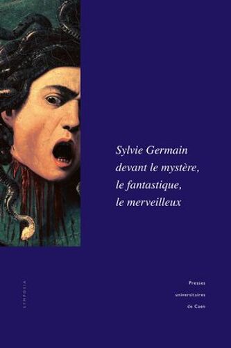Sylvie Germain Devant Le Mystère, Le Fantastique, Le Merveilleux