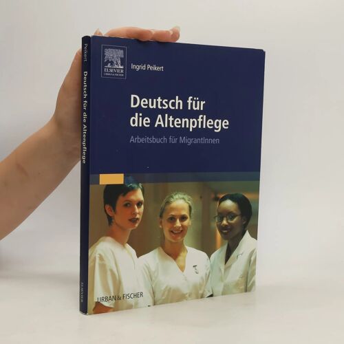 Deutsch Für Die Altenpflege: Arbeitsbuch Für Migrantinnen
