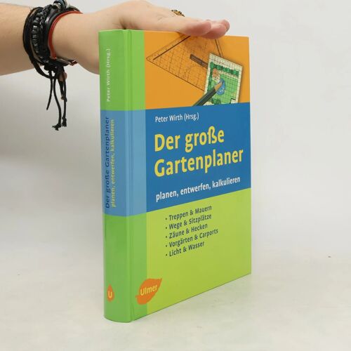Der Grosse Gartenplaner: Planen, Entwerfen, Kalkulieren. Treppen & Mauern, Wege & Sitzplätze, Zäune & Hecken, Vorgärten & Carports, Licht &