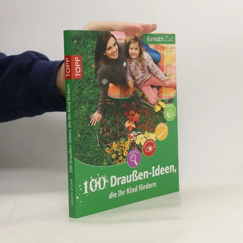 Grimm, S: 100 Draußen-Ideen, Die Ihr Kind Fördern