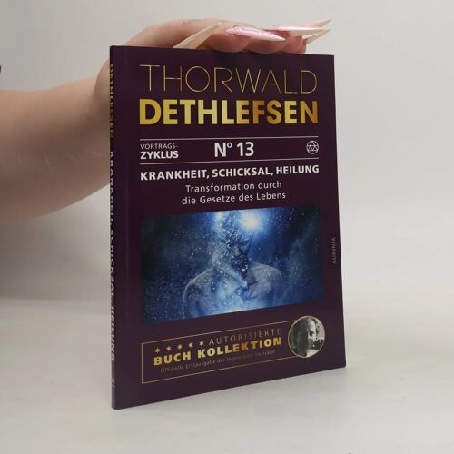 Krankheit, Schicksal, Heilung - Transformation Durch Die Gesetze Des Lebens