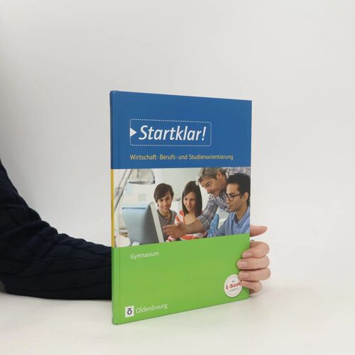 Startklar! (Oldenbourg) - Wirtschaft/Berufs- Und Studienorientierung - Gymnasium Baden-Württemberg. Gesamtband - Schülerbuch