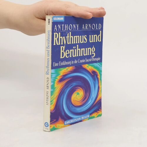 Rhythmus Und Berührung. Eine Einführung In Die Cranio-Sacral-Therapie