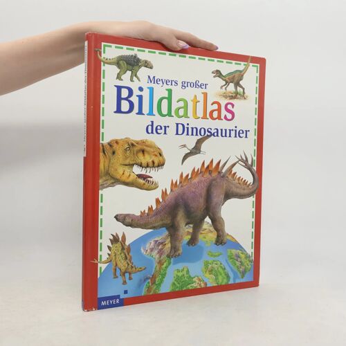 Meyers Grosser Bildatlas Der Dinosaurier