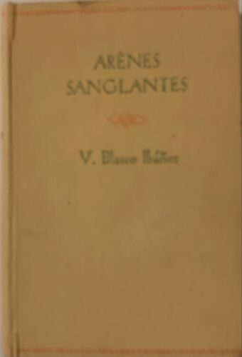 Arenênes Sanglantes - Par V. Blasco Inañez - 1937 - Chez Calmannn- Levy-  Roman - 